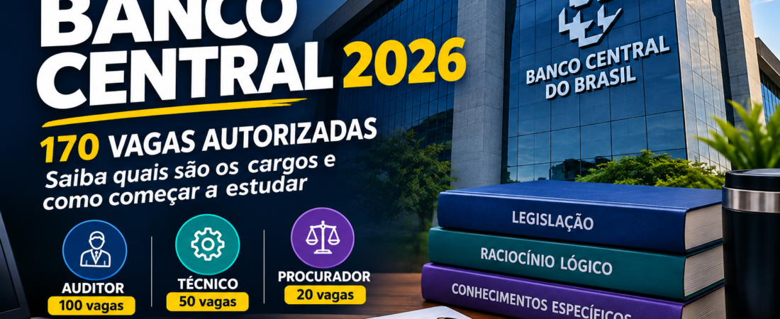 Concurso Banco Central 2026: 170 Vagas Autorizadas; Saiba Quais São os Cargos e Como Começar a Estudar