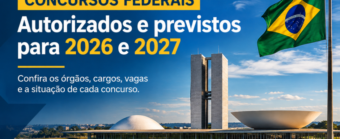 Concursos federais que podem movimentar 2026 e 2027
